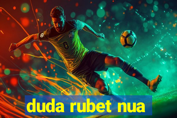 duda rubet nua